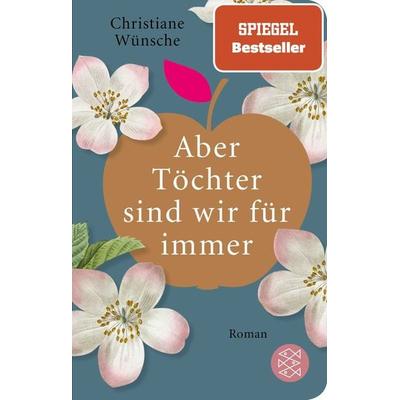 Aber Töchter sind wir für immer, Gebundene Ausgabe von Christiane Wünsche, Fischer Taschenbuch Verlag