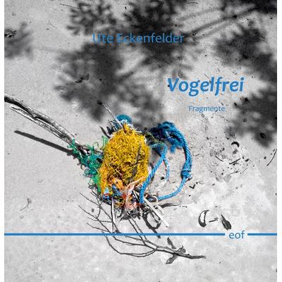 Vogelfrei, Gebundene Ausgabe von Ute Eckenfelder, BoD – Books on Demand, 978-3-8192-3045-5