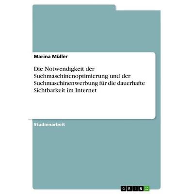 Die Notwendigkeit der Suchmaschinenoptimierung und der Suchmaschinenwerbung für die dauerhafte Sichtbarkeit im Internet, Taschenbuch von Marina