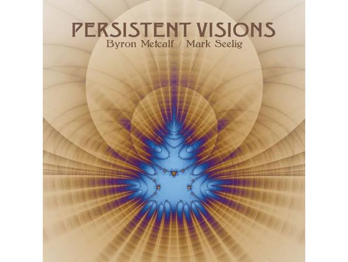 Byron Metcalf & Mark Seelig - Persistent Visions