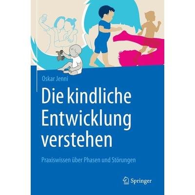 Die kindliche Entwicklung verstehen, Gebundene Ausgabe von Oskar Jenni, Springer Berlin, 978-3-662-62447-0