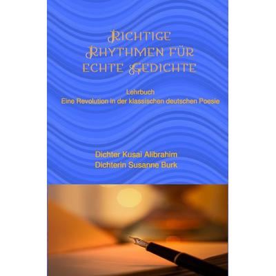 Richtige Rhythmen für echte Gedichte, Taschenbuch von Dichter Kusai Alibrahim,Dichterin Susanne Burk, Epubli, 978-3-7584-7447-7