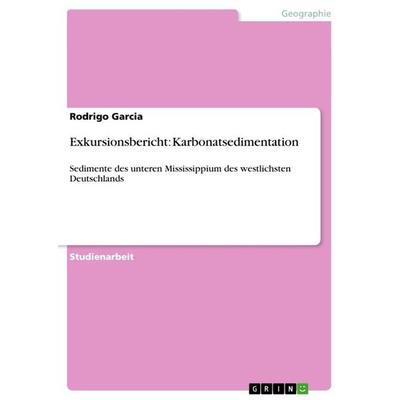 Exkursionsbericht: Karbonatsedimentation, Taschenbuch von Rodrigo Garcia, GRIN, 978-3-656-22160-9