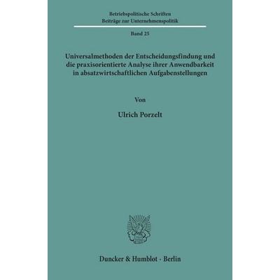 Universalmethoden der Entscheidungsfindung und die praxisorientierte Analyse ihrer Anwendbarkeit in absatzwirtschaftlichen Aufgabenstellungen.,