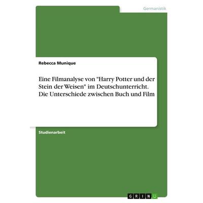 Eine Filmanalyse von 'Harry Potter und der Stein der Weisen' im Deutschunterricht. Die Unterschiede zwischen Buch und Film, Taschenbuch von Rebecca