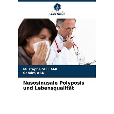 Nasosinusale Polyposis und Lebensqualität, Taschenbuch von Mustapha Sellami,Samira ABDI, Verlag Unser Wissen, 978-620-7-94385-2