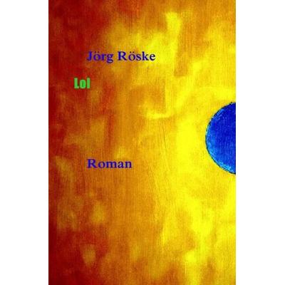 Lol, Taschenbuch von Jörg Röske, Epubli, 978-3-7450-3277-2