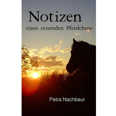 Notizen eines reisenden Pferdchens, Taschenbuch von Petra Nachbaur, Epubli, 978-3-7485-7375-3