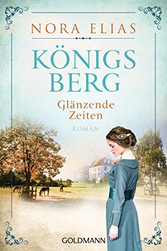 Nora Elias - Königsberg. Glänzende Zeiten: Königsberg-Saga 1 - Roman - Preis vom 09.10.2026 07:28:09 h