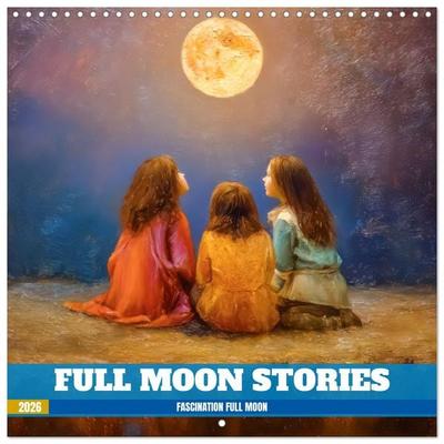 Full Moon Stories - Fascination full moon (Wall Calendar 2026 12 × 12 Inch) CALVENDO 12 Month Wall Calendar