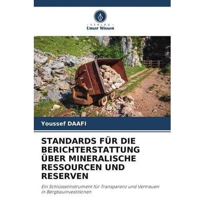 STANDARDS FÜR DIE BERICHTERSTATTUNG ÜBER MINERALISCHE RESSOURCEN UND RESERVEN, Taschenbuch von Youssef DAAFI, Verlag Unser Wissen, 978-620-5-92203-3