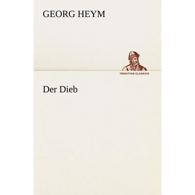 Der Dieb, Taschenbuch von Georg Heym, Tredition, 978-3-8424-0584-4