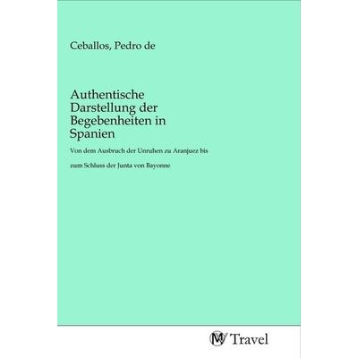 Authentische Darstellung der Begebenheiten in Spanien, Taschenbuch von , MV-Travel, 978-3-96884-103-8