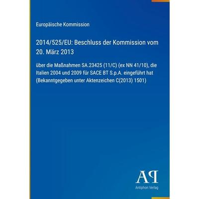 2014/525/EU: Beschluss der Kommission vom 20. März 2013, Gebundene Ausgabe von Europäische Kommission, Antiphon Verlag, 978-3-387-72023-5