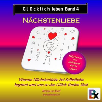 Glücklich leben - Band 4: Nächstenliebe - Michael Känel, Audio, 9783755428244