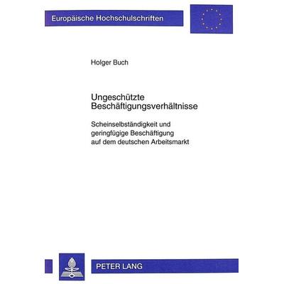 Ungeschützte Beschäftigungsverhältnisse, Taschenbuch von Holger Buch, Peter Lang GmbH, Internationaler Verlag der Wissenschaften, 978-3-631-34864-2