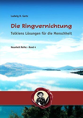 Ludwig Gartz - Die Ringvernichtung: Tolkiens Lösungen für die Menschheit (Neunheit) - Preis vom 02.10.2026 23:42:20 h