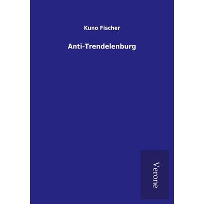 Anti-Trendelenburg, Taschenbuch von Kuno Fischer, BoD - Books on Demand