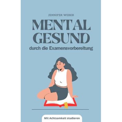 Mental gesund durch die Examensvorbereitung, Taschenbuch von Jennifer Weber, Epubli, 978-3-7598-5290-8
