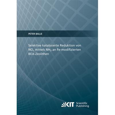 Selektive katalysierte Reduktion von NOx mittels NH3 an Fe-modifizierten BEA-Zeolithen, Taschenbuch von Peter Balle, KIT Scientific Publishing,