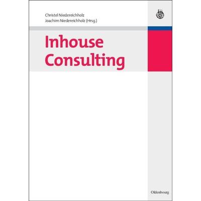 Inhouse Consulting, Gebundene Ausgabe von Christel Niedereichholz,Joachim Niedereichholz, De Gruyter Oldenbourg, 978-3-486-59765-3