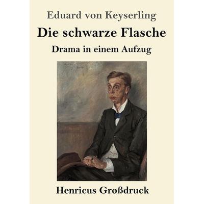 Die schwarze Flasche (Großdruck), Taschenbuch von Eduard Keyserling, Henricus - Edition Deutsche Klassik GmbH, Berlin, 978-3-8478-3833-3