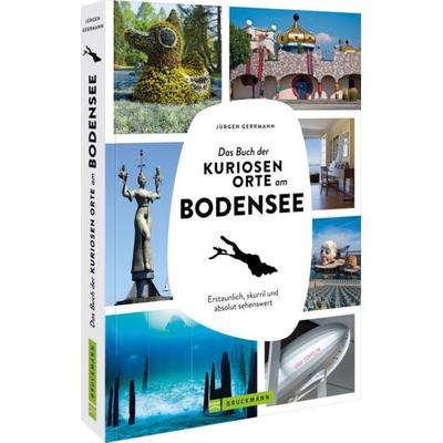 Das Buch der kuriosen Orte am Bodensee, Taschenbuch von Jürgen Gerrmann, Bruckmann, 978-3-7343-3261-6