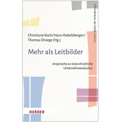 Mehr als Leitbilder, Fachbücher von Hans-Joachim Sander, Franziska König, Ulrich Feeser-Lichterfeld, Hans Hobelsberger, Bruno Schrage, Christiane Koch, Melanie Kluth, Birgit Pottler-Calabria, Annette Jagieniak, Ruth Diessel, Elisabeth Jünemann, Lukas Rebbe, Werner Wertgen, Michael Hirth, Lisa Mattern, Willi Tolksdorf, Rainer Krockauer, Thomas Droege, Konrad Nagel-Strotmann
