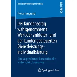 Der kundenseitig wahrgenommene Wert der anbieter- und der kundengesteuerten Dienstleistungsindividua, Fachbücher von Florian Imgrund