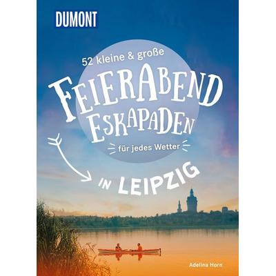 52 kleine & große Feierabend-Eskapaden in Leipzig, Taschenbuch von Adelina Horn, MairDuMont, 978-3-616-02806-4