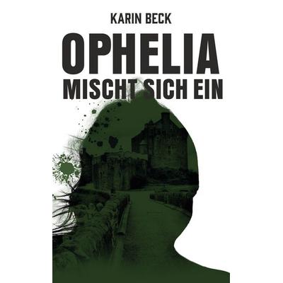 Ophelia mischt sich ein, Taschenbuch von Karin Beck, BoD – Books on Demand, 978-3-7519-8186-6
