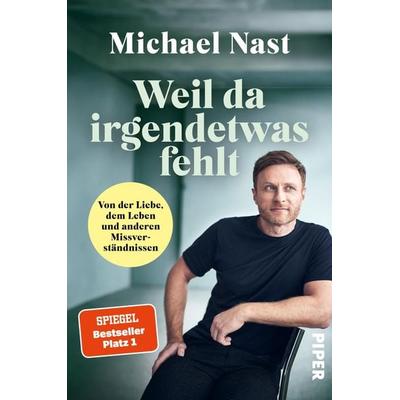 Weil da irgendetwas fehlt, Taschenbuch von Michael Nast, Piper Paperback, 978-3-492-06530-6