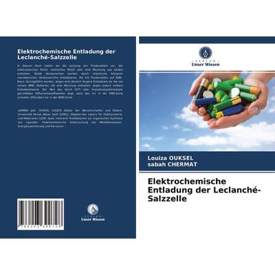 Elektrochemische Entladung der Leclanché-Salzzelle, Taschenbuch von Louiza Ouksel,Sabah Chermat, Verlag Unser Wissen, 978-620-3-39072-8