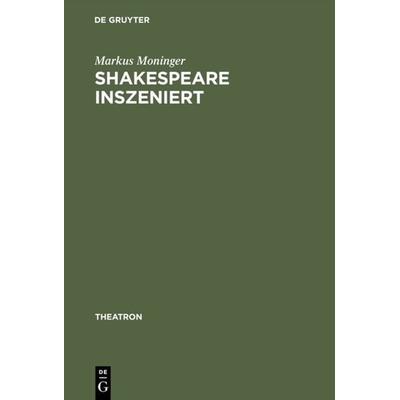 Shakespeare inszeniert, Gebundene Ausgabe von Markus Moninger, De Gruyter, 978-3-484-66015-1