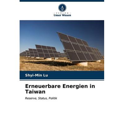 Erneuerbare Energien in Taiwan, Taschenbuch von Shyi-Min Lu, Verlag Unser Wissen, 978-620-6-99074-1