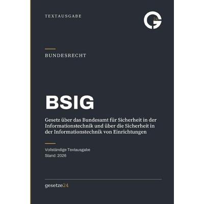 BSIG – Gesetz über das Bundesamt für Sicherheit in der Informationstechnik und über die Sicherheit in der Informationstechnik von Einrichtungen,
