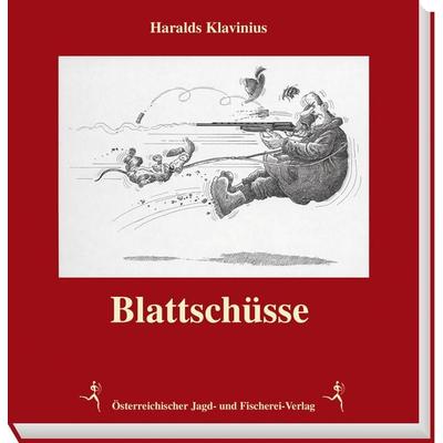 Blattschüsse, Gebundene Ausgabe von Haralds Klavinius, Österreichischer Jagd- u. Fischerei-Vlg