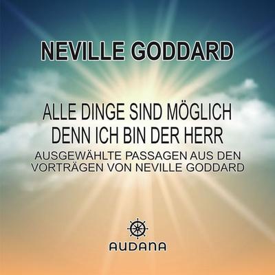 Neville Goddard - Alle Dinge sind möglich denn ich bin der Herr - Neville Goddard, Audio, 9783966250344