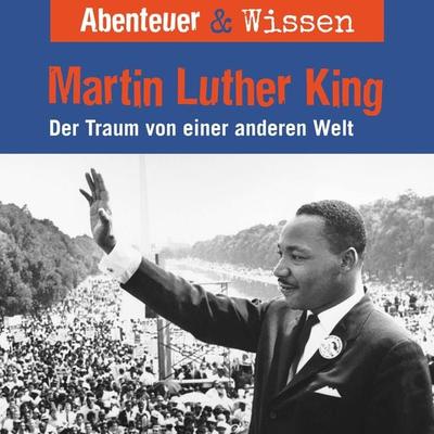 Abenteuer & Wissen, Martin Luther King - Der Traum von einer anderen Welt - Sandra Pfitzner, Audio, 9783961023035