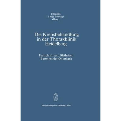 Die Krebsbehandlung in der Thoraxklinik Heidelberg, Taschenbuch von P. Drings,I. Vogt-Moykopf, Steinkopff, 978-3-7985-0000-6