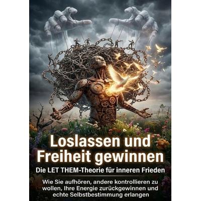 Loslassen und Freiheit gewinnen: Die LET THEM-Theorie für inneren Frieden, Taschenbuch von Christoph Eberhardt, Epubli, 978-3-565-16777-7