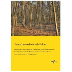 Lehrbuch der Forstwirtschaft für Waldbau- und Försterschulen sowie zum forstlichen Unterrichte für A, Fachbücher von Franz Eckert, LorenzHeinrich