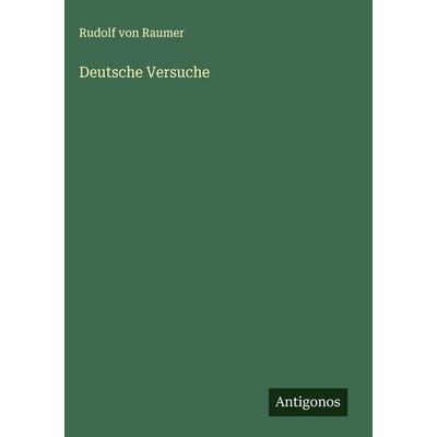 Deutsche Versuche, Gebundene Ausgabe von Rudolf Raumer, Antigonos Verlag, 978-3-563-32325-0