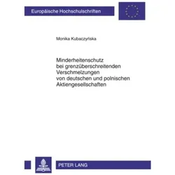 Minderheitenschutz bei grenzüberschreitenden Verschmelzungen von deutschen und polnischen Aktiengese, Fachbücher von Monika Kubaczynska