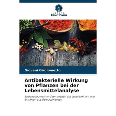 Antibakterielle Wirkung von Pflanzen bei der Lebensmittelanalyse, Taschenbuch von Giovani Girolometto, Verlag Unser Wissen, 978-620-9-49665-3