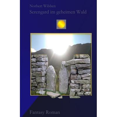 Eila – Die Leuchtende / Serengard im geheimen Wald, Taschenbuch von Norbert Wibben, Epubli, 978-3-7450-6085-0
