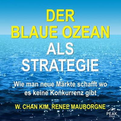 Der Blaue Ozean als Strategie. Wie man neue Märkte schafft wo es keine Konkurrenz gibt - W. Chan Kim,Renée Mauborgne, Audio, 9781628610956