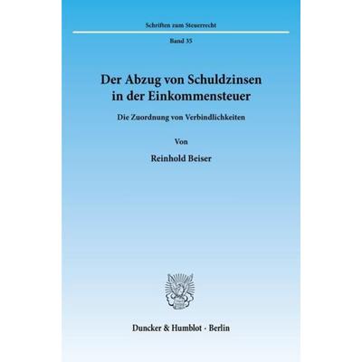 Der Abzug von Schuldzinsen in der Einkommensteuer., Taschenbuch von Reinhold Beiser, Duncker & Humblot, 978-3-428-06772-5