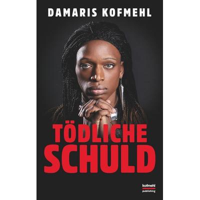 Tödliche Schuld, Taschenbuch von Damaris Kofmehl, BoD – Books on Demand, 978-3-7481-9379-1