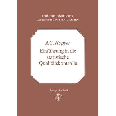 Einführung in die Statistische Qualitätskontrolle, Taschenbuch von A.G. Hopper, Springer Basel, 978-3-0348-5875-5